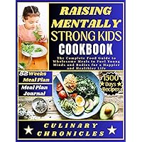 RAISING MENTALLY STRONG KIDS COOKBOOK: The Complete Food Guide to Wholesome Meals to Fuel Young Minds and Bodies for a Happier and Healthier Life RAISING MENTALLY STRONG KIDS COOKBOOK: The Complete Food Guide to Wholesome Meals to Fuel Young Minds and Bodies for a Happier and Healthier Life Paperback Kindle