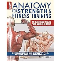 New Anatomy for Strength & Fitness Training: An Illustrated Guide to Your Muscles in Action Including Exercises Used in CrossFit®, P90X®, and Other Popular Fitness Programs (English Edition) New Anatomy for Strength & Fitness Training: An Illustrated Guide to Your Muscles in Action Including Exercises Used in CrossFit®, P90X®, and Other Popular Fitness Programs (English Edition) Kindle Edition Paperback