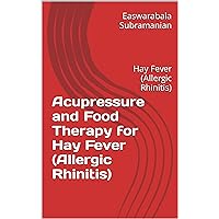 Acupressure and Food Therapy for Hay Fever (Allergic Rhinitis): Hay Fever (Allergic Rhinitis) (Medical Books for Common People - Part 2 Book 18) Acupressure and Food Therapy for Hay Fever (Allergic Rhinitis): Hay Fever (Allergic Rhinitis) (Medical Books for Common People - Part 2 Book 18) Kindle Paperback