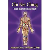 Chi Nei Ching: Muscle, Tendon, and Meridian Massage Chi Nei Ching: Muscle, Tendon, and Meridian Massage Kindle Paperback