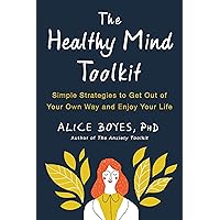 The Healthy Mind Toolkit: Simple Strategies to Get Out of Your Own Way and Enjoy Your Life The Healthy Mind Toolkit: Simple Strategies to Get Out of Your Own Way and Enjoy Your Life Paperback Audible Audiobook Kindle Audio CD