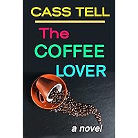 The Coffee Lover: A Fun, Action-Adventure Novel by the Author of The Savant