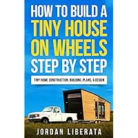 How to Build a Tiny House on Wheels Step by Step: Tiny Home Construction, Building, Plans, & Design (Tiny House Practical) How to Build a Tiny House on Wheels Step by Step: Tiny Home Construction, Building, Plans, & Design (Tiny House Practical) Paperback Kindle Audible Audiobook Hardcover