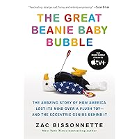 The Great Beanie Baby Bubble: The Amazing Story of How America Lost Its Mind Over a Plush Toy--and the Eccentric Genius Behind It The Great Beanie Baby Bubble: The Amazing Story of How America Lost Its Mind Over a Plush Toy--and the Eccentric Genius Behind It Paperback Audible Audiobook Kindle Hardcover