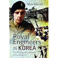 The Royal Engineers in Korea: The Photographic Memoir of Frank Merritt