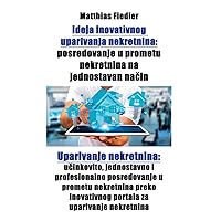 Ideja inovativnog uparivanja nekretnina: posredovanje u prometu nekretnina na jednostavan nacin: Uparivanje nekretnina: ucinkovito, jednostavno i ... za uparivanje nekretnina (Croatian Edition)