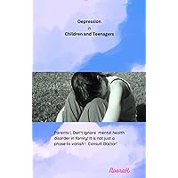 Depression in Children and Teenagers: Parents! Don't ignore! medical health disorder in a family is not just a phase to vanish! Consult doctor (Mental Health issues) Depression in Children and Teenagers: Parents! Don't ignore! medical health disorder in a family is not just a phase to vanish! Consult doctor (Mental Health issues) Kindle Paperback