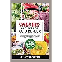 Smoothie Recipes for Acid Reflux: Simple and Easy to Make Plant-Based Beverages to Help Soothe Heartburn, GERD, and LPR Symptoms (Soothing Flavors) Smoothie Recipes for Acid Reflux: Simple and Easy to Make Plant-Based Beverages to Help Soothe Heartburn, GERD, and LPR Symptoms (Soothing Flavors) Hardcover Kindle Paperback