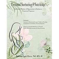 Prenatal Nurturing & Nutrition: A Critical Window of Opportunity to Embrace a Conscious Pregnancy Prenatal Nurturing & Nutrition: A Critical Window of Opportunity to Embrace a Conscious Pregnancy Paperback Kindle