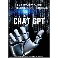 Chat GPT La Révolution de l'Intelligence Artificielle (French Edition) Chat GPT La Révolution de l'Intelligence Artificielle (French Edition) Kindle Paperback