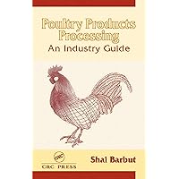 Poultry Products Processing: An Industry Guide Poultry Products Processing: An Industry Guide Kindle Hardcover
