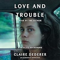 Love and Trouble: A Midlife Reckoning Love and Trouble: A Midlife Reckoning Audible Audiobook Kindle Hardcover Paperback Audio CD