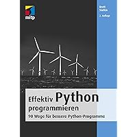 Effektiv Python programmieren: 90 Wege für bessere Python-Programme (mitp Professional) (German Edition) Effektiv Python programmieren: 90 Wege für bessere Python-Programme (mitp Professional) (German Edition) Kindle
