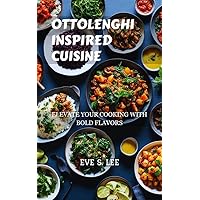 Ottolenghi Inspired Cuisine : Elevate Your Cooking With Bold Flavors Ottolenghi Inspired Cuisine : Elevate Your Cooking With Bold Flavors Kindle Hardcover