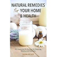 Natural Remedies for Your Home & Health: DIY Essential Oils Recipes for Cleaning, Beauty, and Wellness (Natural Life Guide) Natural Remedies for Your Home & Health: DIY Essential Oils Recipes for Cleaning, Beauty, and Wellness (Natural Life Guide) Paperback Kindle