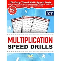 Multiplication Speed Drills: 100 Daily Timed Math Speed Tests, Multiplication Facts 0-12, Reproducible Practice Problems, Double and Multi-Digit Worksheets for Grades 3-5 (Practicing Math Facts)