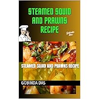 Steamed Squid and Prawns Recipe: Steamed Squid and Prawns Recipe Steamed Squid and Prawns Recipe: Steamed Squid and Prawns Recipe Kindle