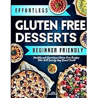 GLUTEN FREE DESSERTS: Healthy and Nutritious Gluten Free Recipes That Will Satisfy Any Sweet Tooth. Sinfully Delicious Desserts That Will Make You ... Free Delights | Easy Gluten Free Cooking) GLUTEN FREE DESSERTS: Healthy and Nutritious Gluten Free Recipes That Will Satisfy Any Sweet Tooth. Sinfully Delicious Desserts That Will Make You ... Free Delights | Easy Gluten Free Cooking) Paperback Kindle