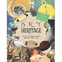 Sky Heritage: Vintage Astronomy Ephemera and Junk Journal: (MATTE PAPER) Creative Collage Papers for Mixed Media Art, Scrapbooks and Decoupage