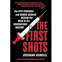 The First Shots: The Epic Rivalries and Heroic Science Behind the Race to the Coronavirus Vaccine The First Shots: The Epic Rivalries and Heroic Science Behind the Race to the Coronavirus Vaccine Kindle Audible Audiobook Hardcover Paperback Audio CD