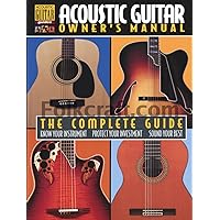Acoustic Guitar Owner's Manual: The Complete Guide (Acoustic Guitar Guides) Acoustic Guitar Owner's Manual: The Complete Guide (Acoustic Guitar Guides) Paperback Kindle