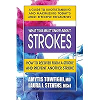 What You Must Know About Strokes: How to Recover from a Stroke and Prevent another Stroke What You Must Know About Strokes: How to Recover from a Stroke and Prevent another Stroke Paperback Kindle