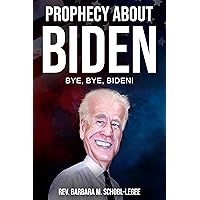 Prophecy About Biden: Bye, Bye, Biden Prophecy About Biden: Bye, Bye, Biden Kindle Paperback