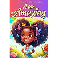 Inspiring True Stories Books For Little Black Girls Age 6-10 !: I am Amazing | A Collection Stories About Courage, Self-Love, And Self-Confidence Inspiring True Stories Books For Little Black Girls Age 6-10 !: I am Amazing | A Collection Stories About Courage, Self-Love, And Self-Confidence Paperback Kindle