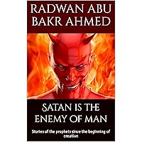 Satan is the enemy of man: Stories of the prophets since the beginning of creation Satan is the enemy of man: Stories of the prophets since the beginning of creation Kindle Hardcover Paperback