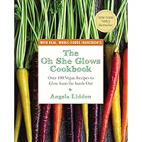 The Oh She Glows Cookbook: Over 100 Vegan Recipes to Glow from the Inside Out