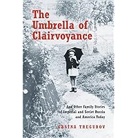 The Umbrella of Clairvoyance: And Other Family Stories of Imperial and Soviet Russia and America Today The Umbrella of Clairvoyance: And Other Family Stories of Imperial and Soviet Russia and America Today Paperback Kindle