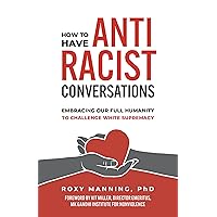 How to Have Antiracist Conversations: Embracing Our Full Humanity to Challenge White Supremacy How to Have Antiracist Conversations: Embracing Our Full Humanity to Challenge White Supremacy Paperback Audible Audiobook Kindle