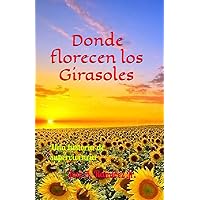 DONDE FLORECEN LOS GIRASOLES: Una historia de supervivencia (Spanish Edition) DONDE FLORECEN LOS GIRASOLES: Una historia de supervivencia (Spanish Edition) Kindle Paperback