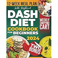 DASH Diet Cookbook for Beginners: Delicious and Easy-to-Prepare Recipes Low in Sodium and High in Potassium to Manage Hypertension & Stress! A Time-Saving & Life-Simplifying 12-Week Meal Plan! DASH Diet Cookbook for Beginners: Delicious and Easy-to-Prepare Recipes Low in Sodium and High in Potassium to Manage Hypertension & Stress! A Time-Saving & Life-Simplifying 12-Week Meal Plan! Paperback Kindle