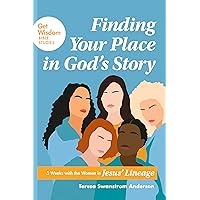 Finding Your Place in God’s Story: 5 Weeks with the Women in Jesus’ Lineage (Get Wisdom Bible Studies) Finding Your Place in God’s Story: 5 Weeks with the Women in Jesus’ Lineage (Get Wisdom Bible Studies) Paperback Kindle