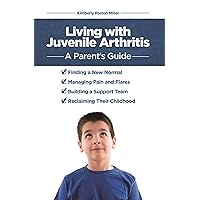 Living with Juvenile Arthritis: A Parent's Guide Living with Juvenile Arthritis: A Parent's Guide Paperback