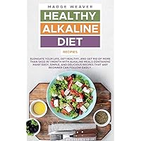 Healthy Alkaline Diet Recipes: Elongate your Life, Get Healthy, and Get Rid of More than 5kgs in 1 Month with Alkaline Meals Containing Many Easy, ... Recipes that Any Beginner Can Follow Easily. Healthy Alkaline Diet Recipes: Elongate your Life, Get Healthy, and Get Rid of More than 5kgs in 1 Month with Alkaline Meals Containing Many Easy, ... Recipes that Any Beginner Can Follow Easily. Hardcover Paperback