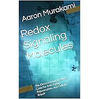 Redox Signaling Molecules: The Electrochemical Source Code for Anti-Aging, Rejuvenation, and Cellular Repair Redox Signaling Molecules: The Electrochemical Source Code for Anti-Aging, Rejuvenation, and Cellular Repair Kindle Paperback