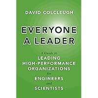 Everyone a Leader: A Guide to Leading High-Performance Organizations for Engineers and Scientists (Rotman-UTP Publishing) Everyone a Leader: A Guide to Leading High-Performance Organizations for Engineers and Scientists (Rotman-UTP Publishing) Kindle Hardcover Paperback