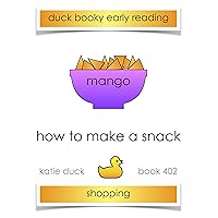 How to Make a Snack, Mango, Shopping: Ducky Booky Early Reading (The Journey of Food Book 402) How to Make a Snack, Mango, Shopping: Ducky Booky Early Reading (The Journey of Food Book 402) Kindle