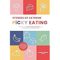 Stories of Extreme Picky Eating: Children with Severe Food Aversions and the Solutions That Helped Them Stories of Extreme Picky Eating: Children with Severe Food Aversions and the Solutions That Helped Them Kindle Audible Audiobook Paperback Audio CD