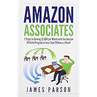 Amazon Associates: 7 Steps to Earning $2,000 per Month through the Amazon Affiliate Program in Less than 20 Hours a Week! (Amazon Associates - Amazon ... for Beginners - Niche Website - Amazon) Amazon Associates: 7 Steps to Earning $2,000 per Month through the Amazon Affiliate Program in Less than 20 Hours a Week! (Amazon Associates - Amazon ... for Beginners - Niche Website - Amazon) Paperback Kindle Mass Market Paperback