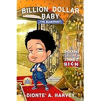 Billion+Dollar Baby: The Blueprint: 5 Shocking Secrets To Stay Home & Strike It R.I.C.H. Billion+Dollar Baby: The Blueprint: 5 Shocking Secrets To Stay Home & Strike It R.I.C.H. Paperback Kindle