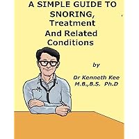 A Simple Guide to Snoring, Treatment and Related Diseases (A Simple Guide to Medical Conditions) A Simple Guide to Snoring, Treatment and Related Diseases (A Simple Guide to Medical Conditions) Kindle
