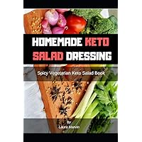 HOMEMADE KETO SALAD DRESSING: Spicy Vegetarian Keto Salad Book