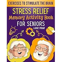Stress Relief Memory Activity Book For Seniors: Relaxing Activities for Brain Maintenance and Memory Enhancement - Cognitive Training | Exciting Games ... for Adults in Large Print with Solutions.