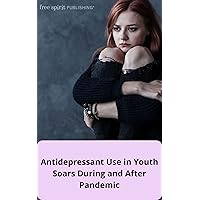 Antidepressant Use in Youth Soars During and After Pandemic: A study found that the number of prescriptions for youth antidepressants rose during and after the epidemic.