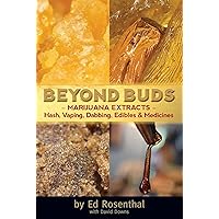 Beyond Buds: Marijuana Extracts Hash, Vaping, Dabbing, Edibles and Medicines Beyond Buds: Marijuana Extracts Hash, Vaping, Dabbing, Edibles and Medicines Paperback Kindle