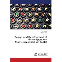 Design and Development of Time Dependent Montelukast Sodium Tablet Design and Development of Time Dependent Montelukast Sodium Tablet Paperback