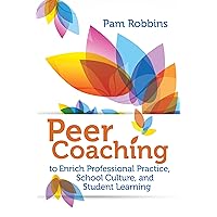 Peer Coaching to Enrich Professional Practice, School Culture, and Student Learning Peer Coaching to Enrich Professional Practice, School Culture, and Student Learning Paperback Kindle